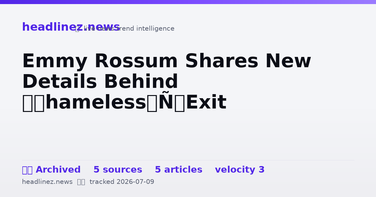 Visual summary for Emmy Rossum Shares New Details Behind ‘Shameless’ Exit