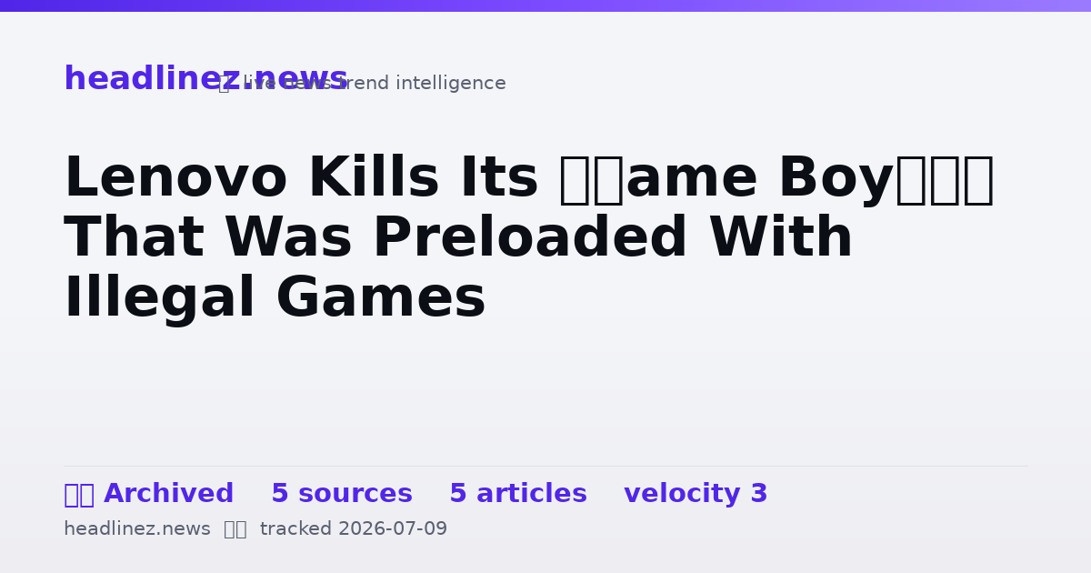 Visual summary for Lenovo Kills Its ‘Game Boy’ That Was Preloaded With Illegal Games