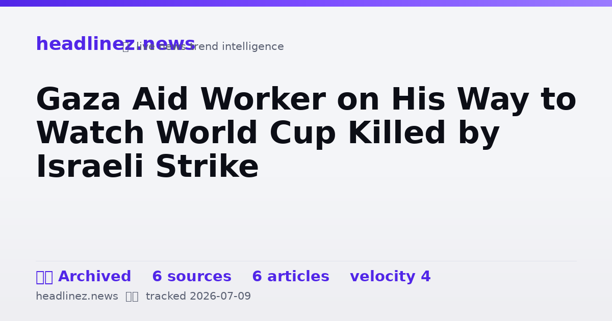 Visual summary for Gaza Aid Worker on His Way to Watch World Cup Killed by Israeli Strike