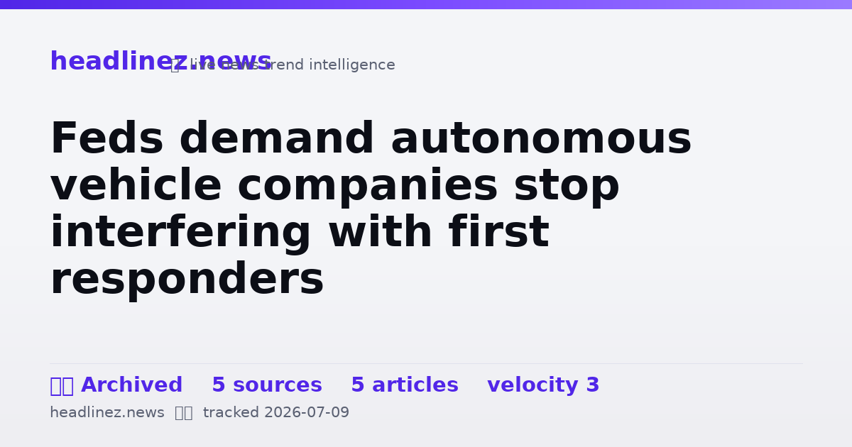 Visual summary for Feds demand autonomous vehicle companies stop interfering with first responders
