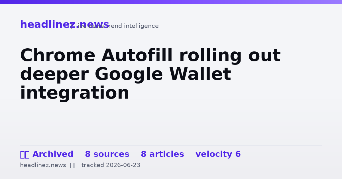 Visual summary for Chrome Autofill rolling out deeper Google Wallet integration
