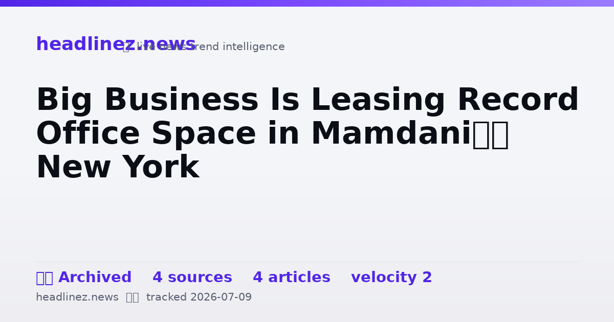 Visual summary for Big Business Is Leasing Record Office Space in Mamdani’s New York