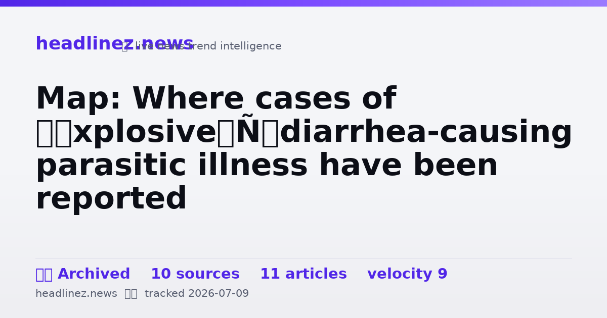 Visual summary for Map: Where cases of ‘explosive’ diarrhea-causing parasitic illness have been reported