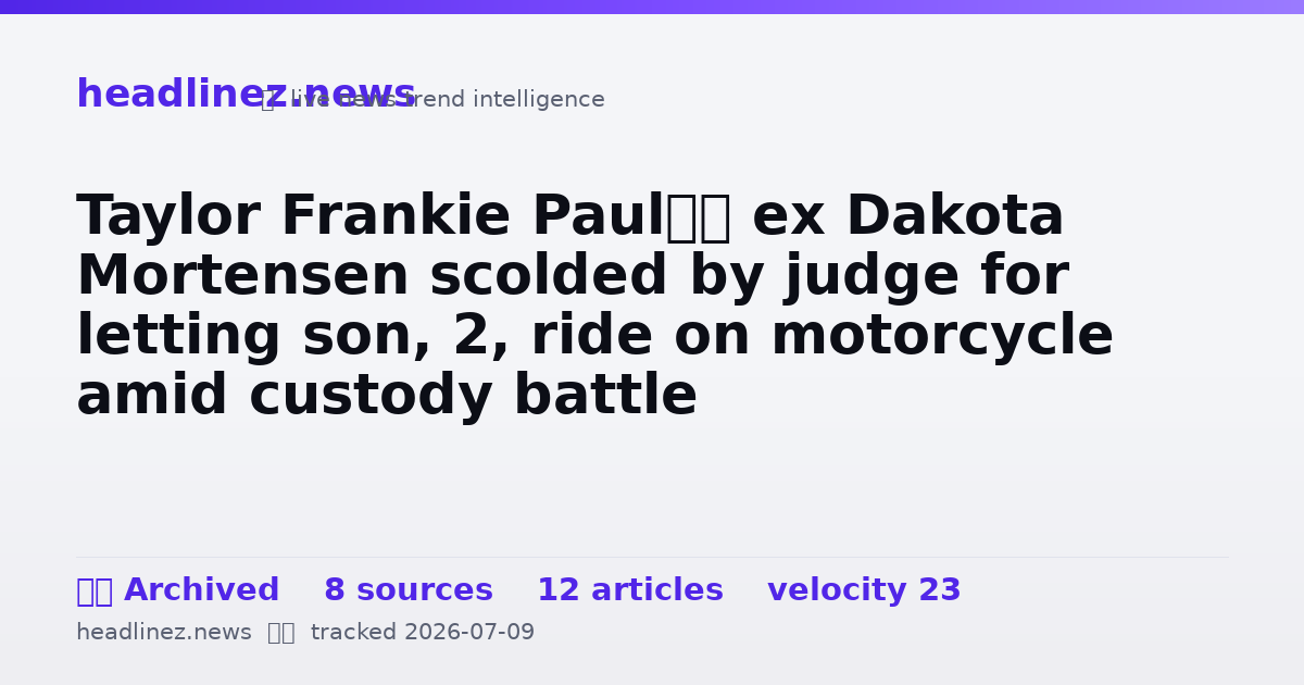 Visual summary for Taylor Frankie Paul’s ex Dakota Mortensen scolded by judge for letting son, 2, ride on motorcycle amid custody battle