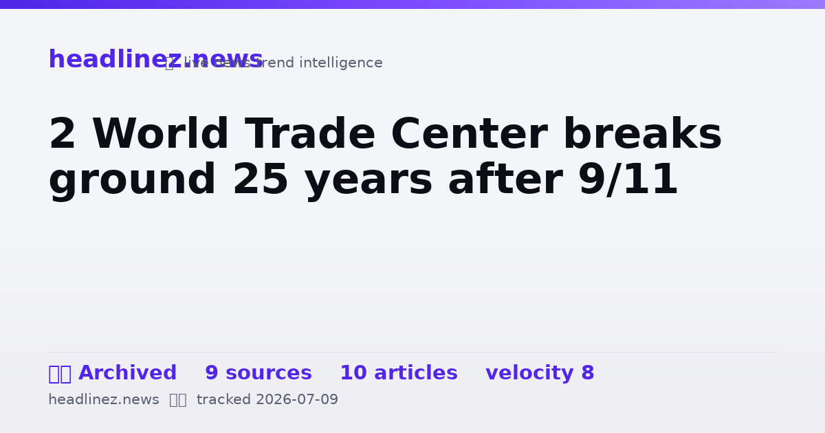 Visual summary for 2 World Trade Center breaks ground 25 years after 9/11