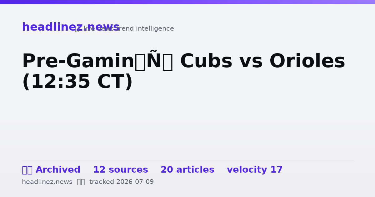 Visual summary for Pre-Gamin’: Cubs vs Orioles (12:35 CT)