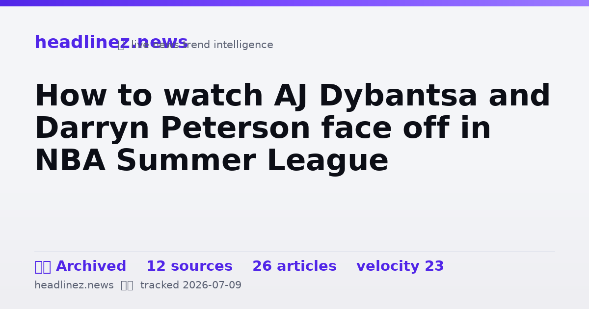 Visual summary for How to watch AJ Dybantsa and Darryn Peterson face off in NBA Summer League