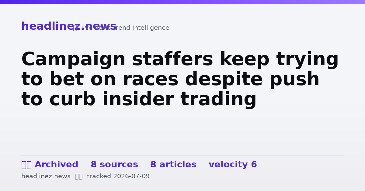 Visual summary for Campaign staffers keep trying to bet on races despite push to curb insider trading