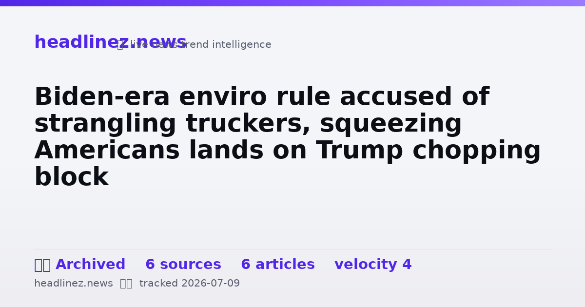 Visual summary for Biden-era enviro rule accused of strangling truckers, squeezing Americans lands on Trump chopping block