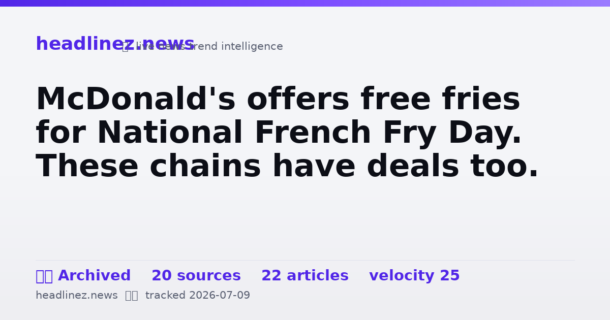 Visual summary for McDonald's offers free fries for National French Fry Day. These chains have deals too.