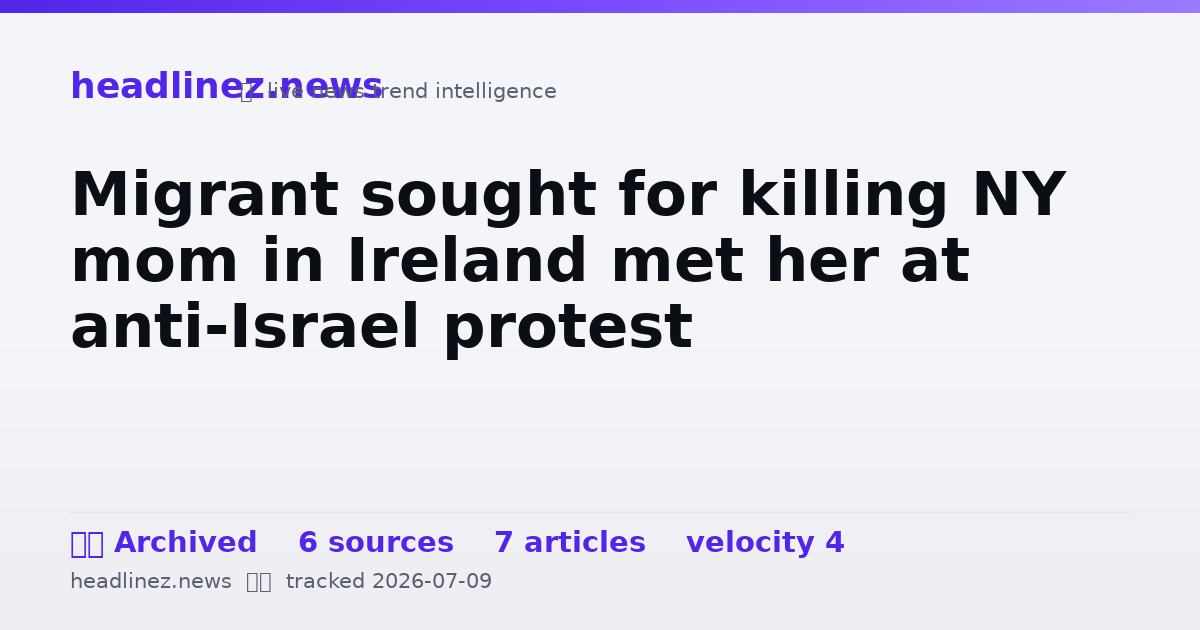Visual summary for Migrant sought for killing NY mom in Ireland met her at anti-Israel protest