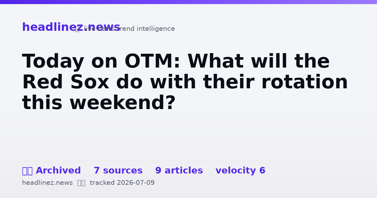 Visual summary for Today on OTM: What will the Red Sox do with their rotation this weekend?
