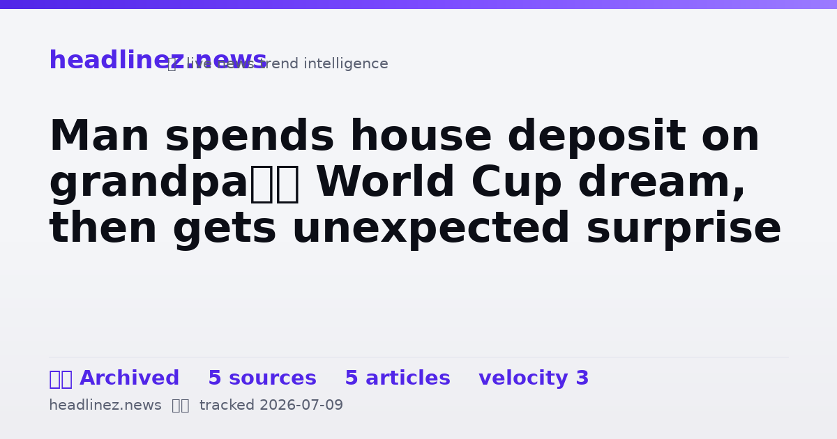 Visual summary for Man spends house deposit on grandpa’s World Cup dream, then gets unexpected surprise