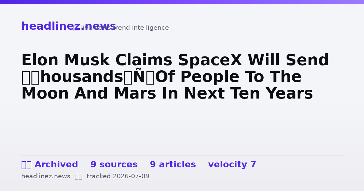 Visual summary for Elon Musk Claims SpaceX Will Send ‘Thousands’ Of People To The Moon And Mars In Next Ten Years
