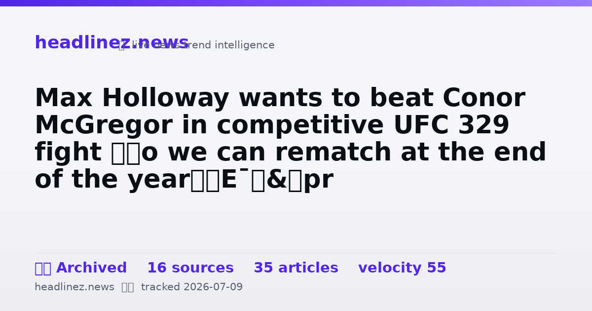 Visual summary for Max Holloway wants to beat Conor McGregor in competitive UFC 329 fight ‘so we can rematch at the end of the year’