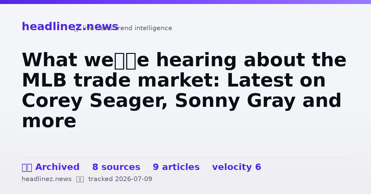 Visual summary for What we’re hearing about the MLB trade market: Latest on Corey Seager, Sonny Gray and more