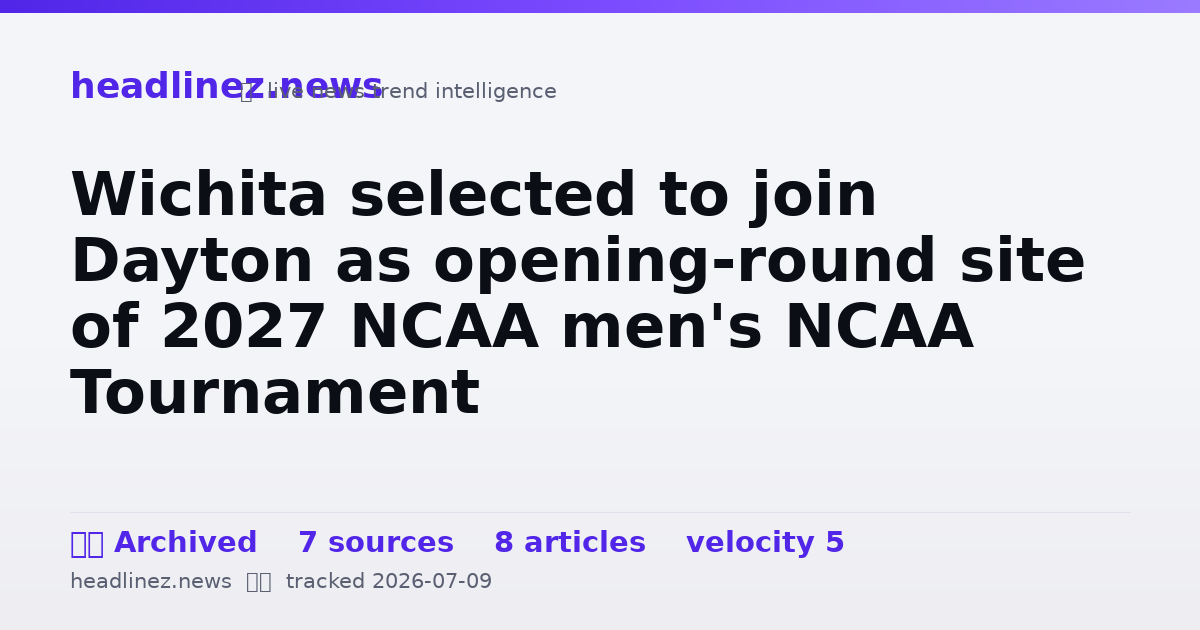 Visual summary for Wichita selected to join Dayton as opening-round site of 2027 NCAA men's NCAA Tournament