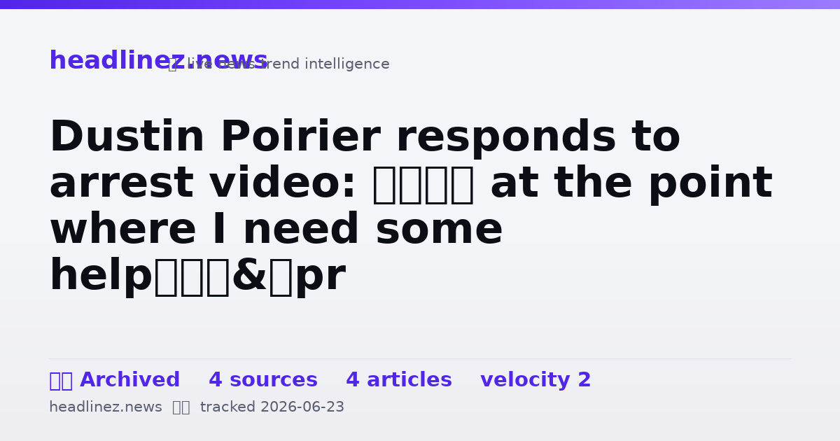 Visual summary for Dustin Poirier responds to arrest video: ‘I’m at the point where I need some help’