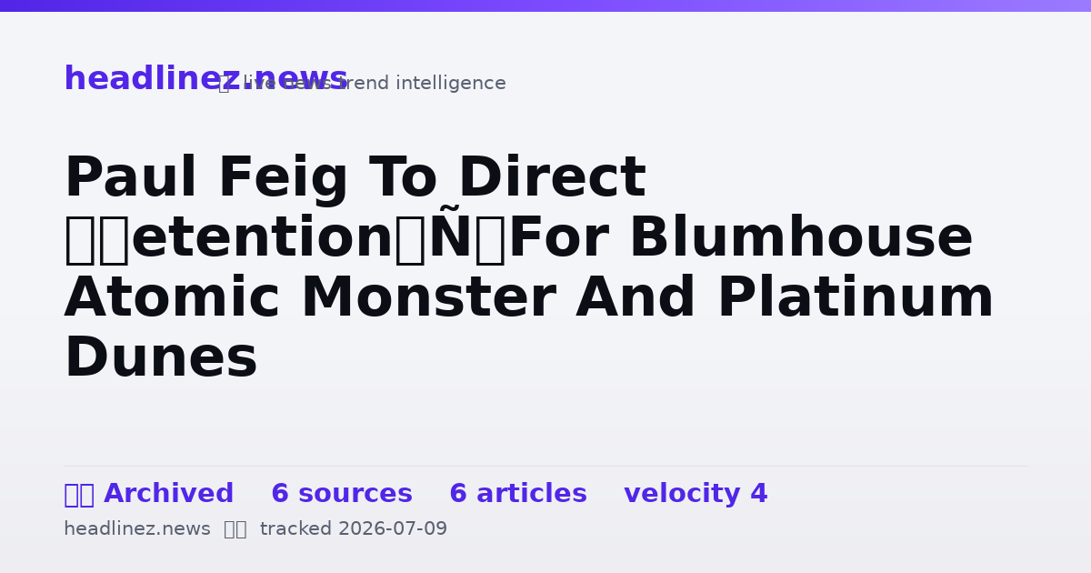 Visual summary for Paul Feig To Direct ‘Detention’ For Blumhouse Atomic Monster And Platinum Dunes