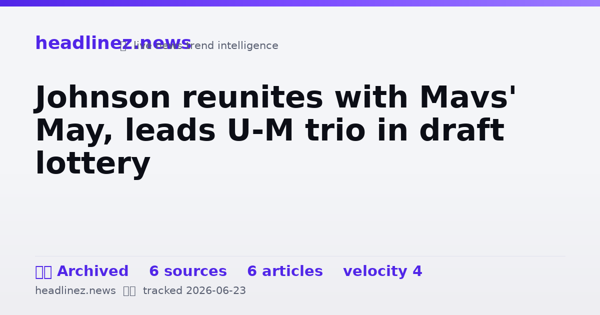 Visual summary for Johnson reunites with Mavs' May, leads U-M trio in draft lottery
