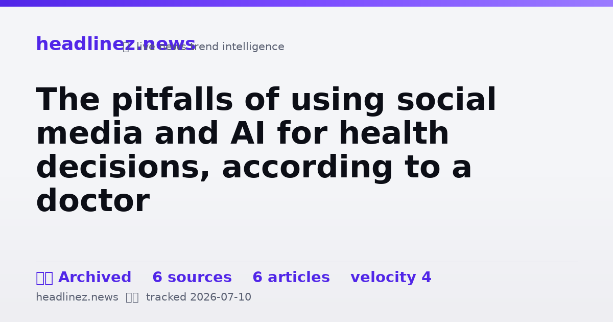 Visual summary for The pitfalls of using social media and AI for health decisions, according to a doctor