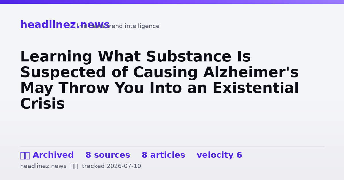 Visual summary for Learning What Substance Is Suspected of Causing Alzheimer's May Throw You Into an Existential Crisis