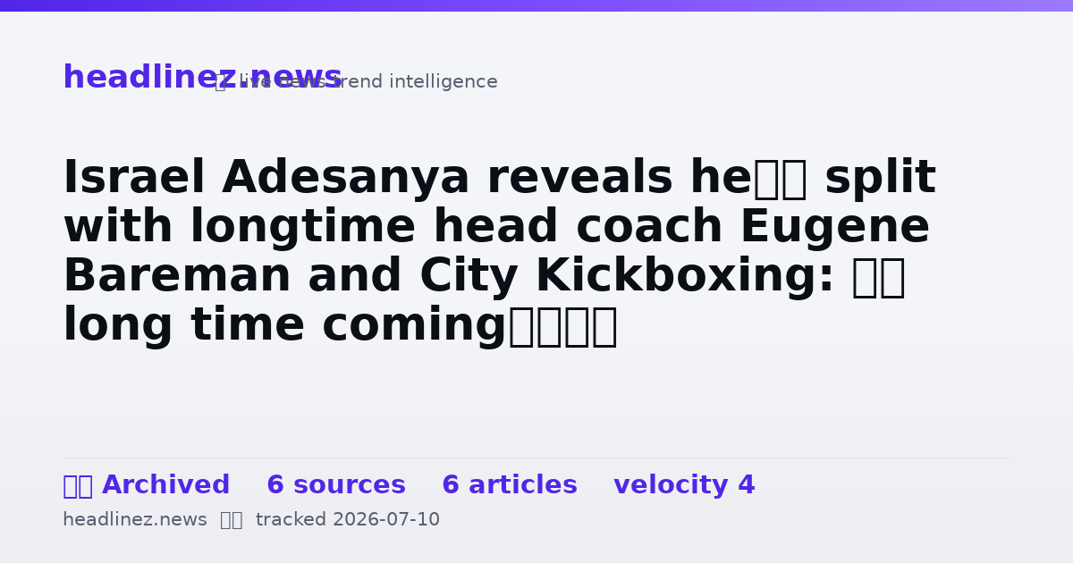 Visual summary for Israel Adesanya reveals he’s split with longtime head coach Eugene Bareman and City Kickboxing: ‘A long time coming’