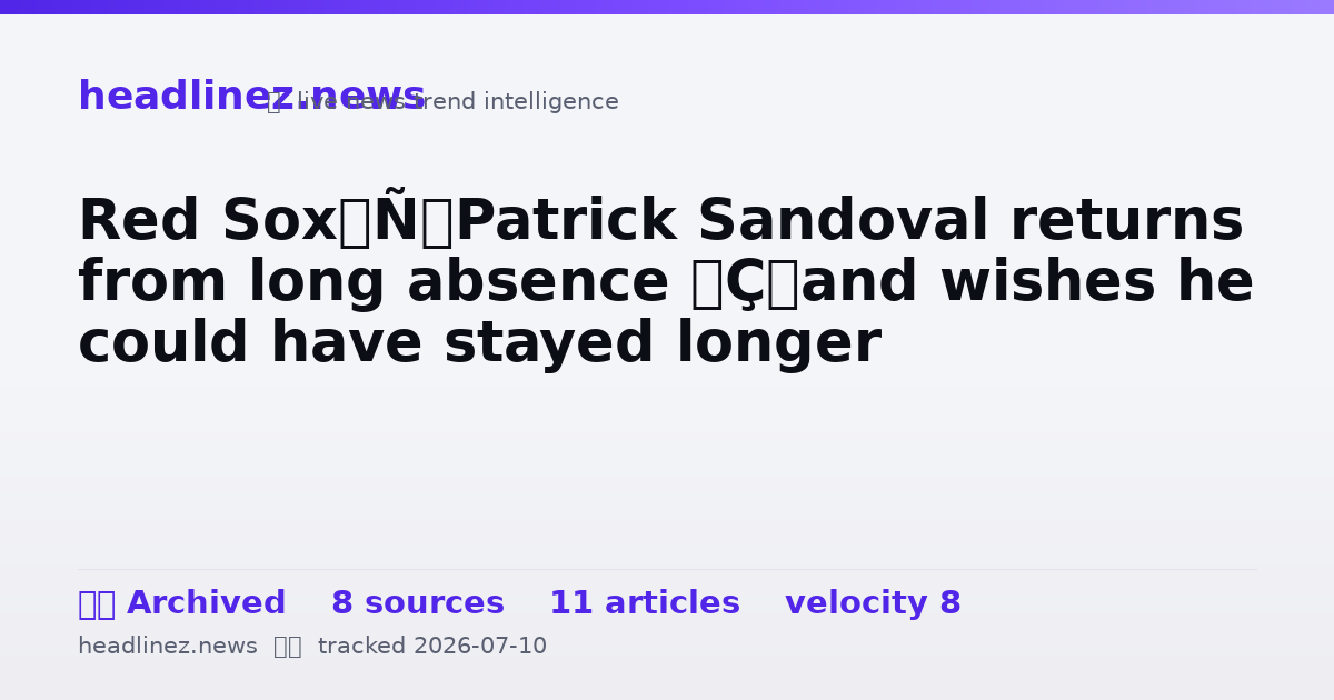 Visual summary for Red Sox’ Patrick Sandoval returns from long absence — and wishes he could have stayed longer