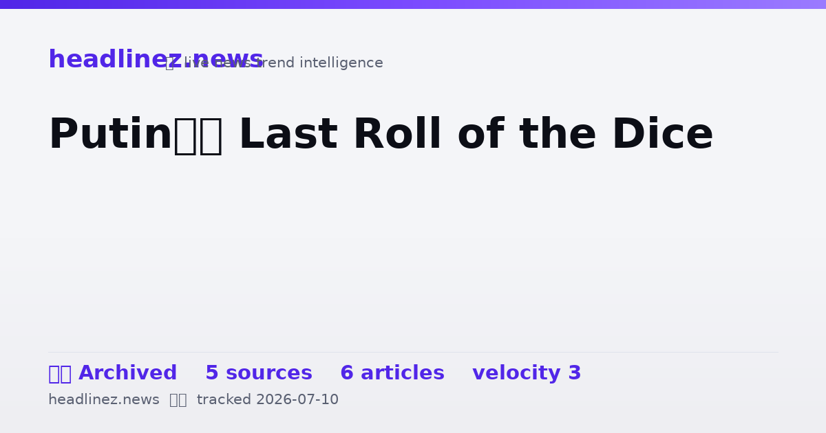 Visual summary for Putin’s Last Roll of the Dice