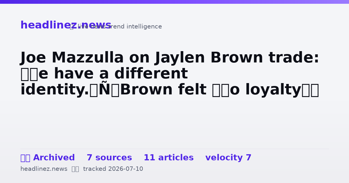 Visual summary for Joe Mazzulla on Jaylen Brown trade: ‘We have a different identity.’ Brown felt ‘no loyalty’