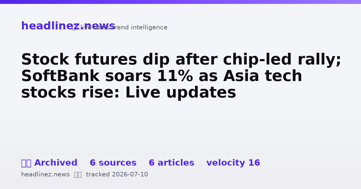 Visual summary for Stock futures dip after chip-led rally; SoftBank soars 11% as Asia tech stocks rise: Live updates