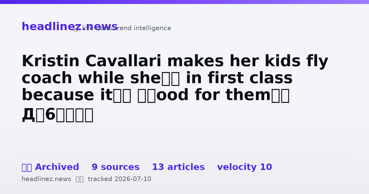 Visual summary for Kristin Cavallari makes her kids fly coach while she’s in first class because it’s ‘good for them’