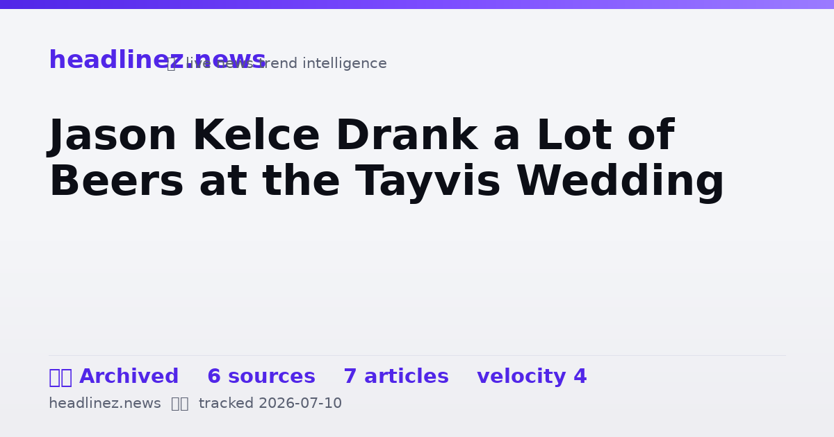 Visual summary for Jason Kelce Drank a Lot of Beers at the Tayvis Wedding