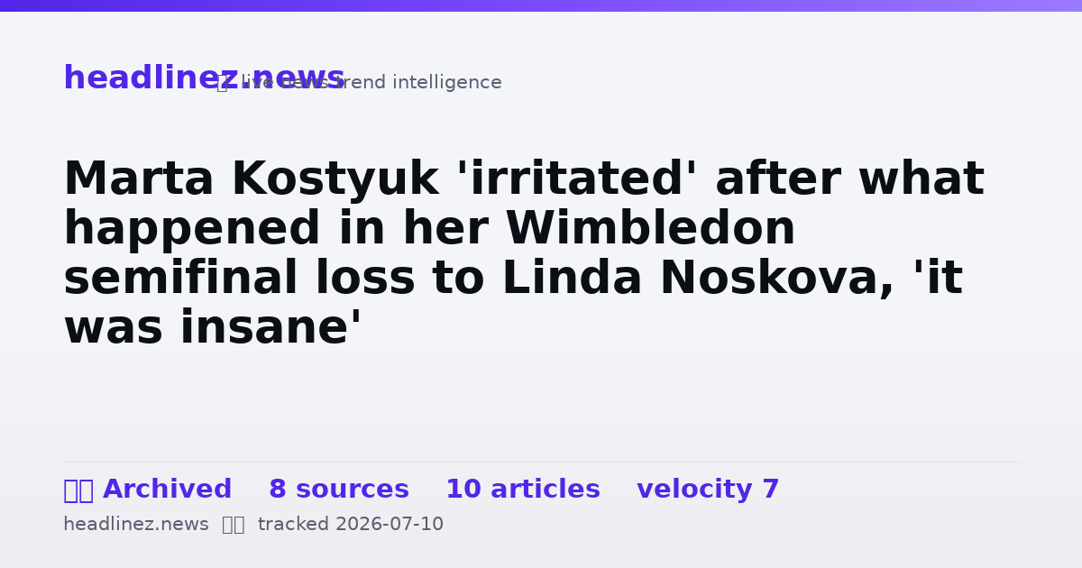 Visual summary for Marta Kostyuk 'irritated' after what happened in her Wimbledon semifinal loss to Linda Noskova, 'it was insane'