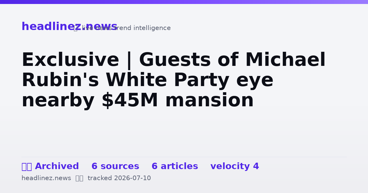 Visual summary for Exclusive | Guests of Michael Rubin's White Party eye nearby $45M mansion