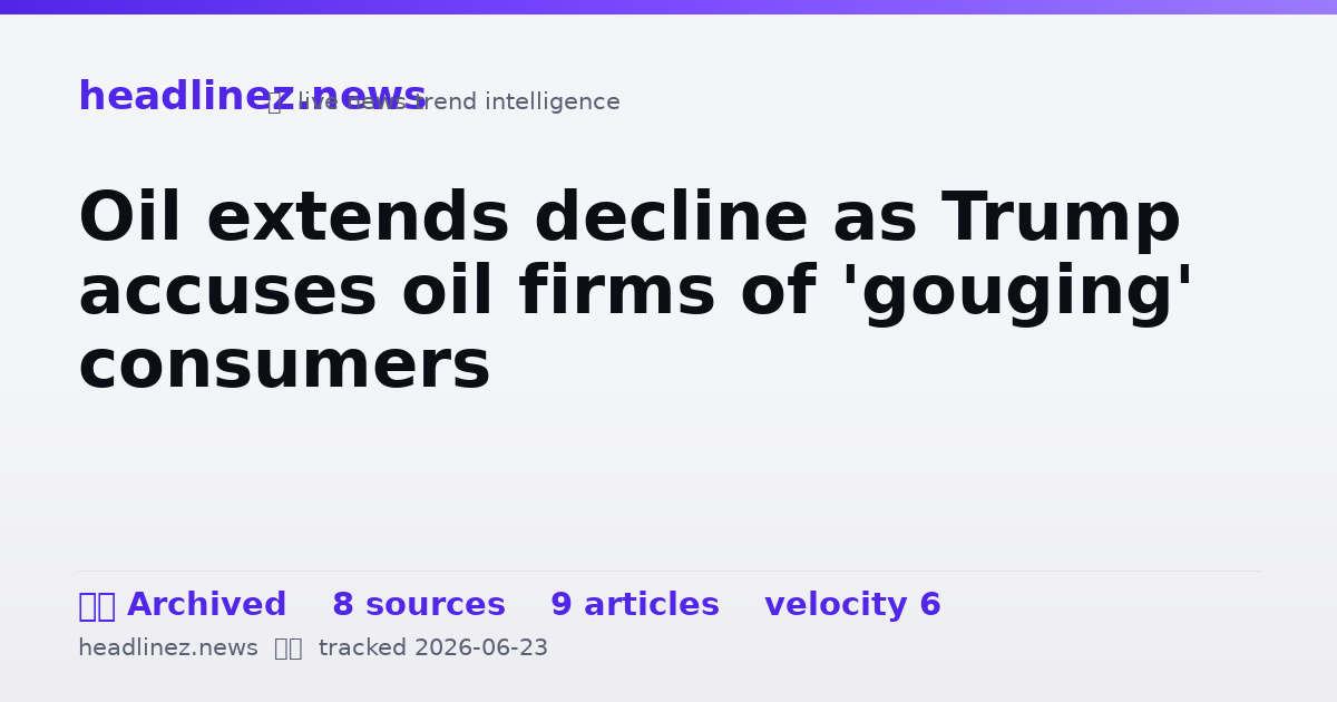 Visual summary for Oil extends decline as Trump accuses oil firms of 'gouging' consumers