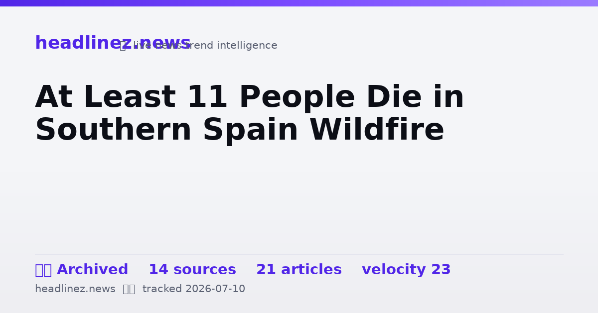 Visual summary for At Least 11 People Die in Southern Spain Wildfire
