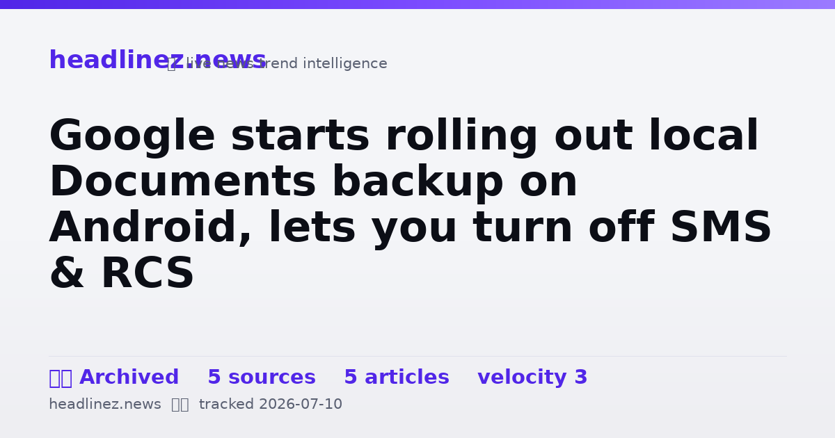 Visual summary for Google starts rolling out local Documents backup on Android, lets you turn off SMS & RCS