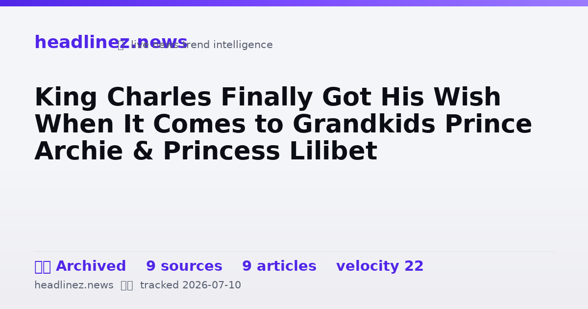 Visual summary for King Charles Finally Got His Wish When It Comes to Grandkids Prince Archie & Princess Lilibet